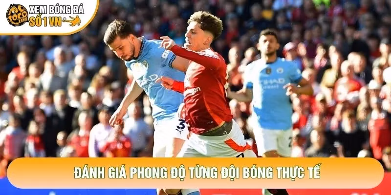Đánh giá phong độ từng đội bóng thực tế