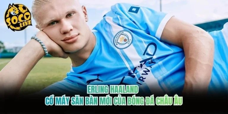Erling Haaland – Cổ Máy Săn Bàn Mới Của Bóng Đá Châu Âu