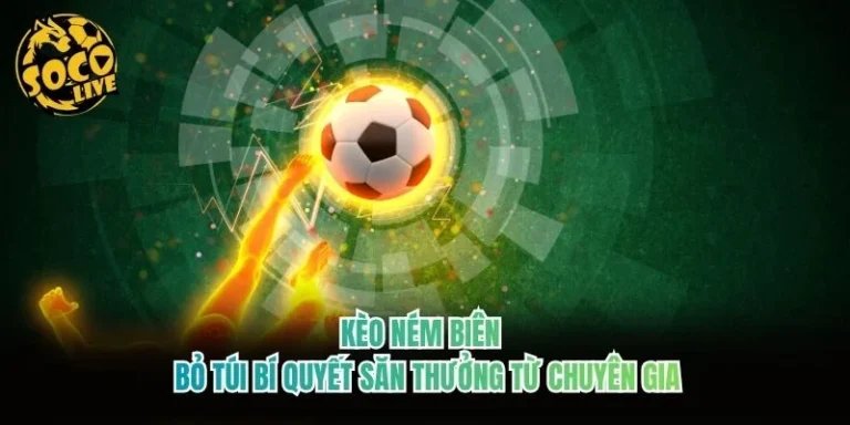 Kèo Ném Biên - Bỏ Túi Bí Quyết Săn Thưởng Từ Chuyên Gia