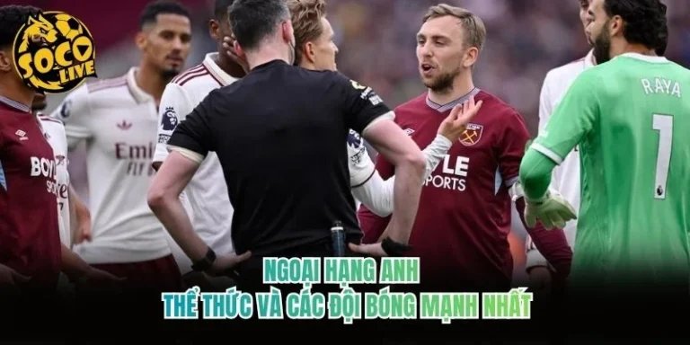 Ngoại Hạng Anh - Thể Thức Và Các Đội Bóng Mạnh Nhất