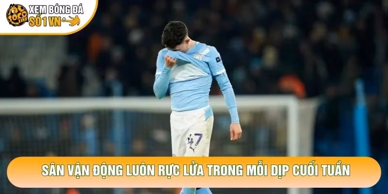 Sân vận động luôn rực lửa trong mỗi dịp cuối tuần